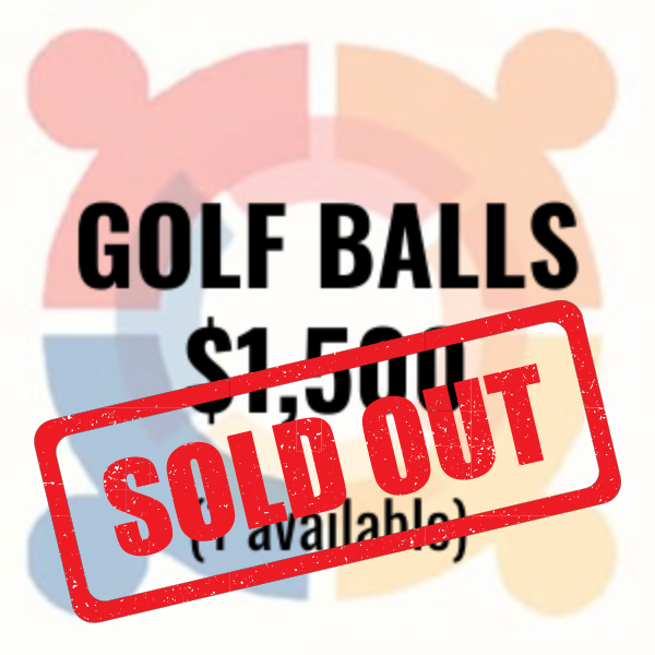 Golf Balls $1,500 (1 available) - Logo on golf balls included with swag bag and event signage (Free hole sign)