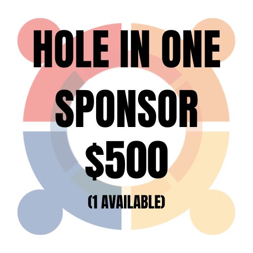 Hole in One Sponsor $500 - Company Booth on Grand Prize Hole. Logo on event signage